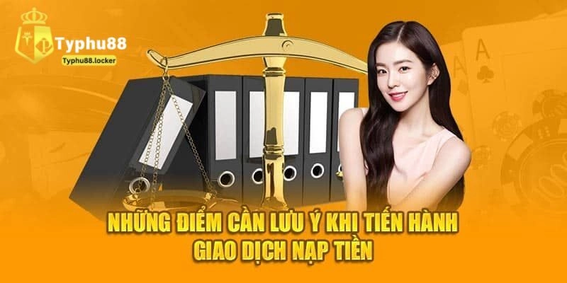 Hướng Dẫn Nạp Tiền Typhu88 Nhanh Chóng Chỉ Trong 3 Bước Lưu ý quan trọng khi nạp tiền Typhu88 cần biết