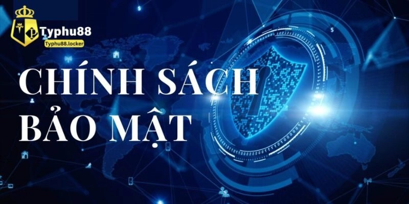 Giới thiệu cơ bản về chính sách bảo mật tại Typhu88