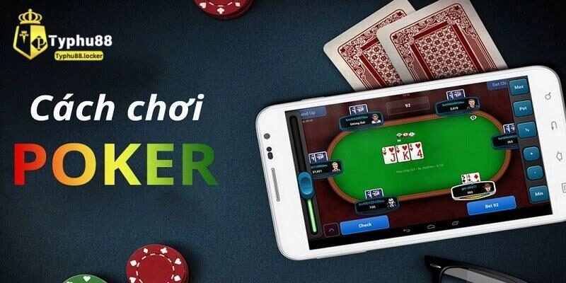 Hướng dẫn cách chơi game poker chuẩn nhất tại typhu88