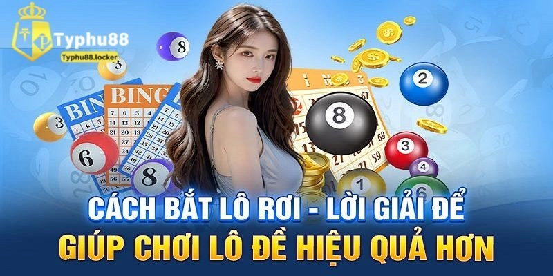Hé Lộ Bí Quyết Chơi Lô Rơi Tăng Tỷ Lệ Trúng Số Tại Typhu88 Hé lộ những bí quyết chơi lô rơi giúp tăng tỷ lệ trúng