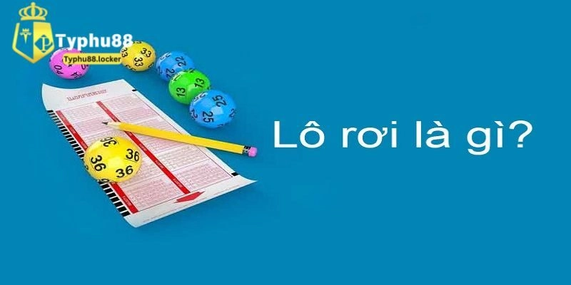 Hé Lộ Bí Quyết Chơi Lô Rơi Tăng Tỷ Lệ Trúng Số Tại Typhu88 Lô rơi là gì? Vì sao lại được nhiều yêu thích đến vậy?