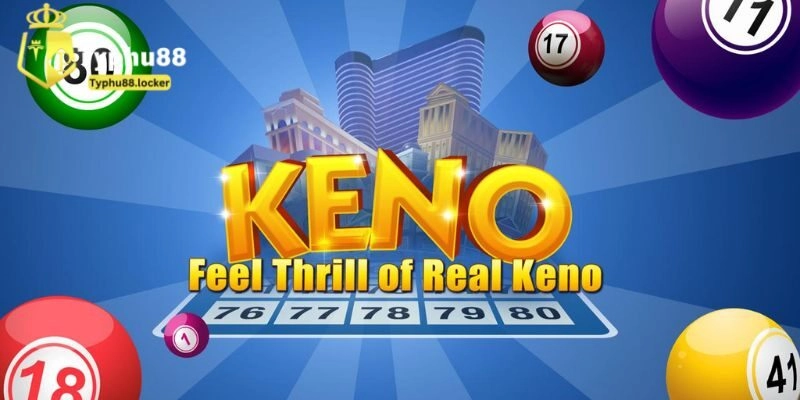 Làm Sao Để Trúng Keno Typhu88? Chiến Thuật Giúp Bạn Đổi Đời Giới thiệu về trúng Keno